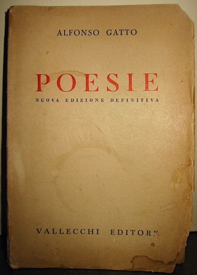 Alfonso Gatto Poesie. Seconda edizione definitiva con aggiunta di 'Arie e ricordi', di 'Tre arie per la sua voce' e di 'Ultimi versi' (1929-1941)  1941 Firenze Vallecchi